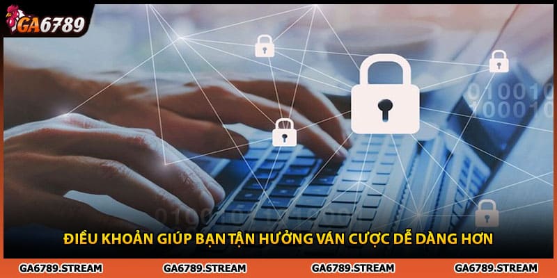 Chính sách bảo mật giúp bạn tận hưởng ván cược dễ dàng hơn
