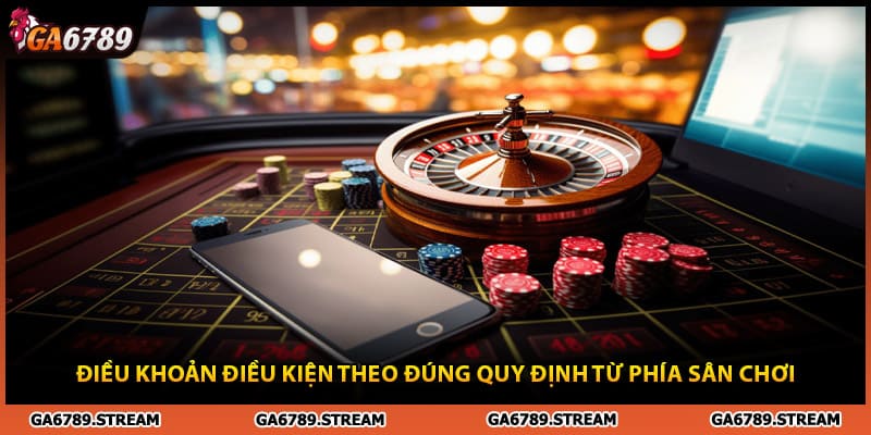 Điều khoản điều kiện theo đúng quy định từ phía sân chơi