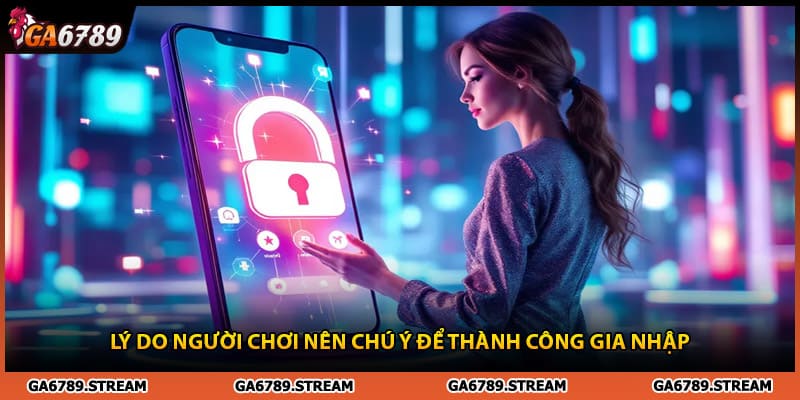 Lý do người chơi nên chú ý để đăng ký Ga6789 thành công