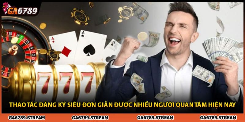 Thao tác đăng ký siêu đơn giản được nhiều người quan tâm hiện nay