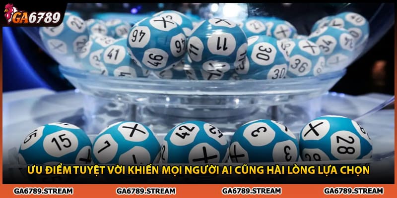 Ưu điểm tuyệt vời khiến mọi người ai cũng hài lòng xổ số Ga6789